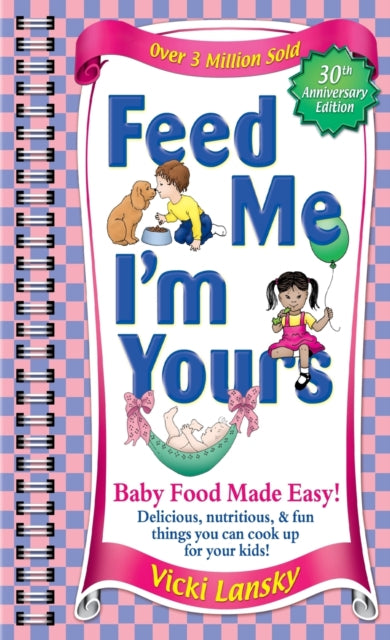 Feed Me I'm Yours: Baby Food Made Easy