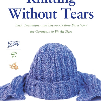 Knitting Without Tears: Basic Techniques and Easy-to-Follow Directions for Garments to Fit All Sizes