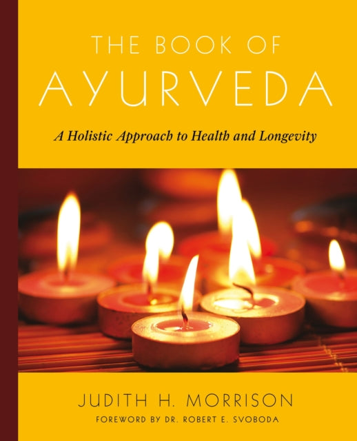 The Book of Ayurveda A Holistic Approach to Health and Longevity