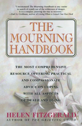 The Mourning Handbook The Most Comprehensive Resource Offering Practical and Compassionate Advice on Coping with All Aspects of Death and Dying