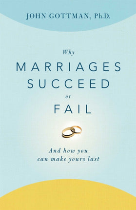 Why Marriages Succeed or Fail: And How You Can Make Yours Last