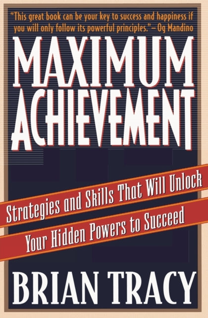 Maximum Achievement: Strategies and Skills that Will Unlock Your Hidden Powers to Succeed