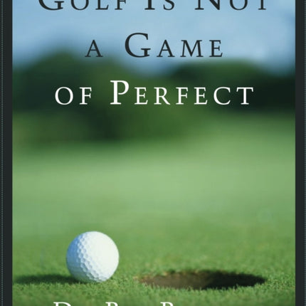 Golf is not a Game of Perfect