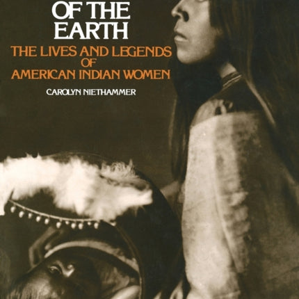 Daughters of the Earth The Lives and Legends of American Indian Women