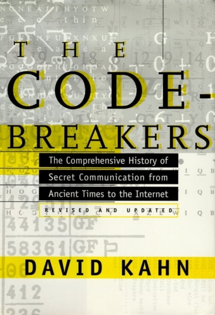 The Codebreakers: The Comprehensive History of Secret Communication from Ancient Times to the Internet