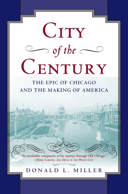 City of the Century The Epic of Chicago and the Making of America Illinois