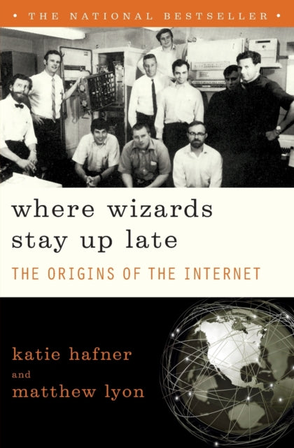 Where Wizards Stay Up Late: The Origins of the Internet