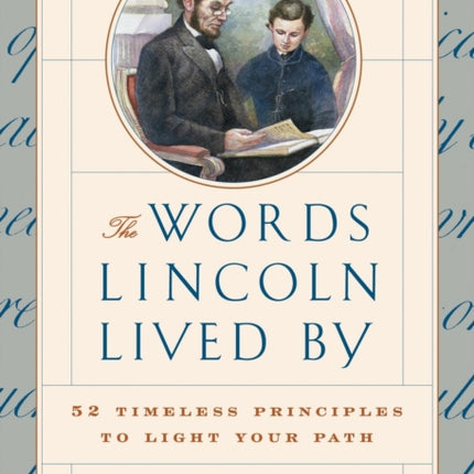 The Words Lincoln Lived By: 52 Timeless Principles to Light Your Path