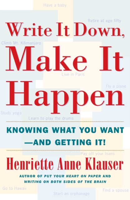 Write it down, Make it Happen: Knowing What You Want-- and Getting it!