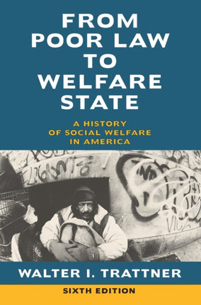 From Poor Law to Welfare State, 6th Edition: A History of Social Welfare in America