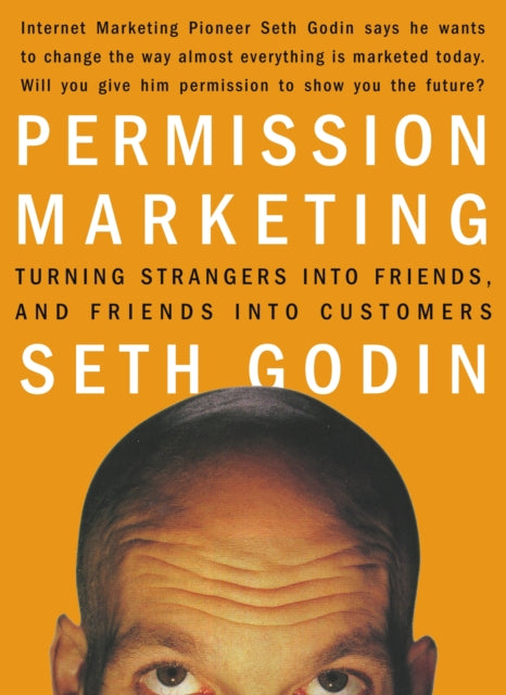 Permission Marketing Strangers into Friends into Customers