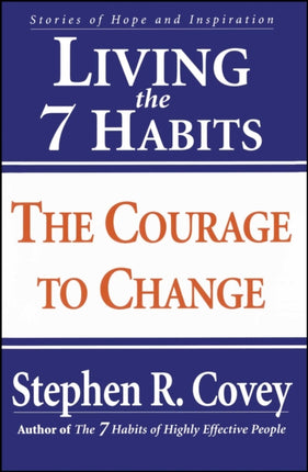 Living the 7 Habits The Courage to Change