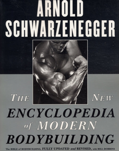 The New Encyclopedia of Modern Bodybuilding: The Bible of Bodybuilding, Fully Updated and Revised