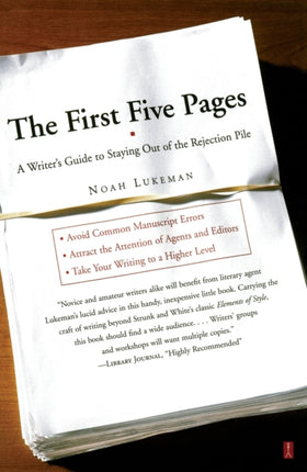 The First Five Pages a Writers Guide for Staying out of the Rejection Pile A Writers Guide to Staying Out of the Rejection Pile