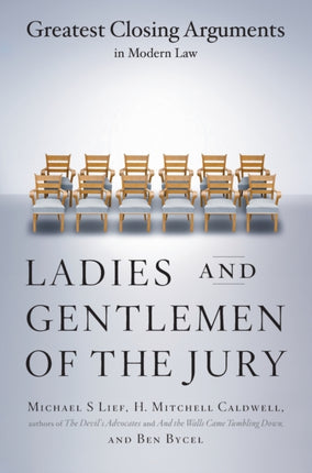 Ladies and Gentlemen of the Jury: Greatest Closing Arguments in Modern Law