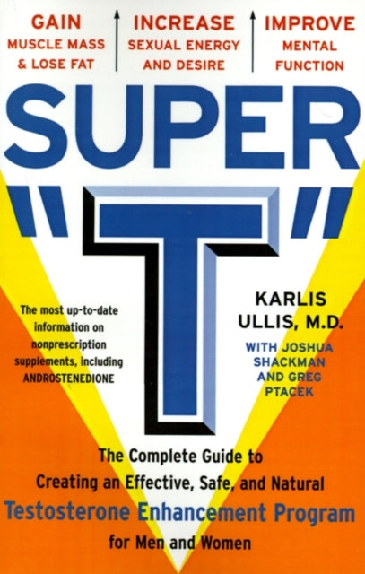 Super T: The Complete Guide to Creating an Effective, Safe, and Natural Testosterone Supplement Program for Men and Women