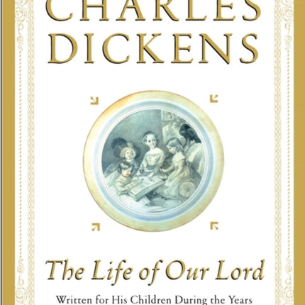 The Life of Our Lord Written for His Children During the Years 1846 to 1849