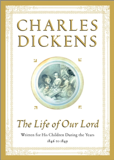 The Life of Our Lord Written for His Children During the Years 1846 to 1849