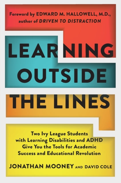 Learning Outside The Lines: Two Ivy League Students With Learning Disabilities And Adhd Give You The Tools F