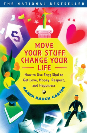 Move Your Stuff, Change Your Life: How to Use Feng Shui to Get Love, Money, Respect, and Happiness