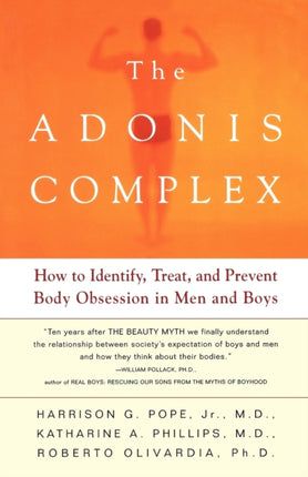The Adonis Complex How To Identify Treat And Prevent Body Obsession In Men And Boys