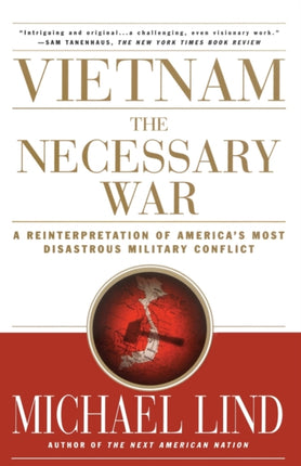 Vietnam A Reinterpretation of Americas Most Disastrous Military Conflict
