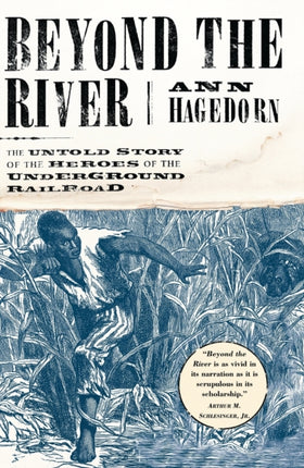 Beyond the River The Untold Story of the Heroes of the Underground Railroad