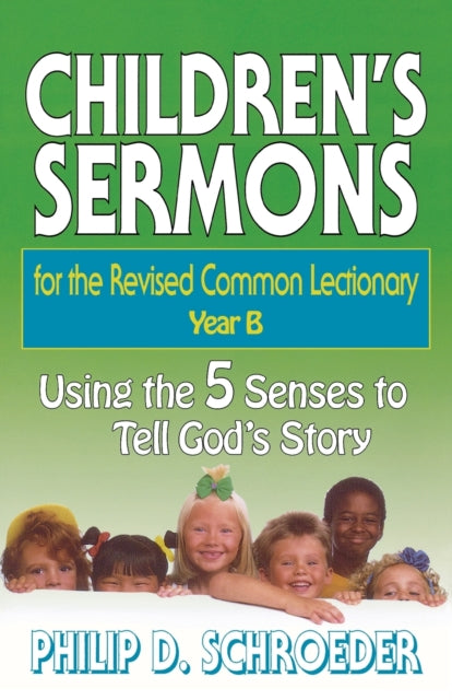 Childrens Sermons for the Revised Common Lectionary Year B Using the 5 Senses to Tell Gods Story Childrens Sermons for the Revised Common Lectionary Using the 5 Senses to Tell Gods Story