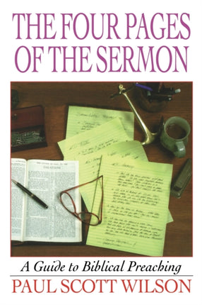 The Four Pages of the Sermon  A Guide to Biblical Preaching