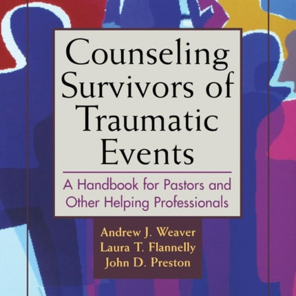 Counseling Survivors of Traumatic Events A Handbook for Pastors and Other Helping Professionals