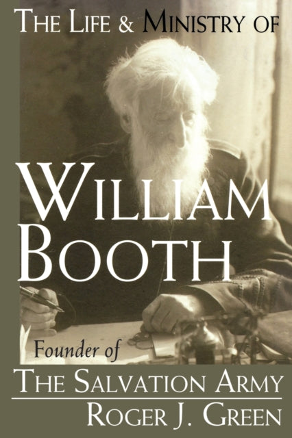 The Life and Ministry of William Booth Founder of The Salvation Army