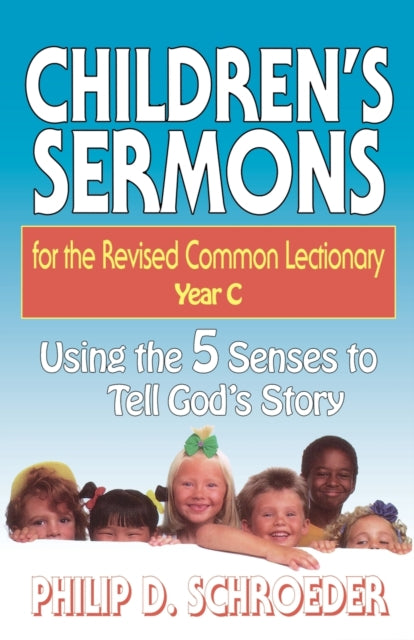Childrens Sermons for the Revised Common Lectionary Year C Using the 5 Senses to Tell Gods Story Childrens Sermons for the Revised Common Lectionary Using the 5 Senses to Tell Gods Story