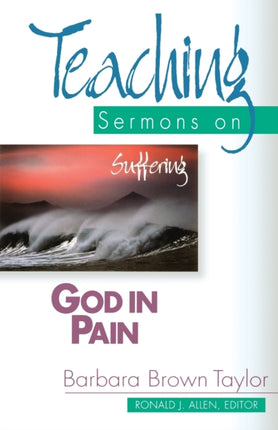 God in Pain Teaching Sermons on Suffering Teaching Sermons on Suffering Teaching Sermons Series