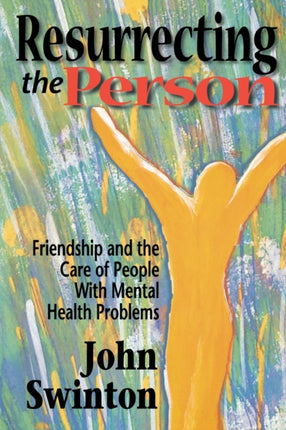 Resurrecting the Person Friendship and the Care of People with Mental Health Problems