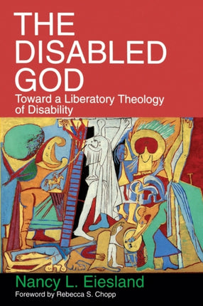 The Disabled God Toward a Liberatory Theology of Disability
