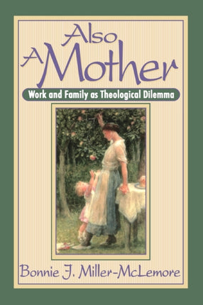 Also a Mother Work and Family as Theological Dilemma Work and Family as a Theological Dilemma