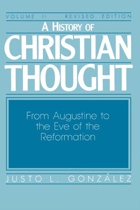 A History of Christian Thought Volume 2 From Augustine to the Eve of the Reformation Revised Edition v 2