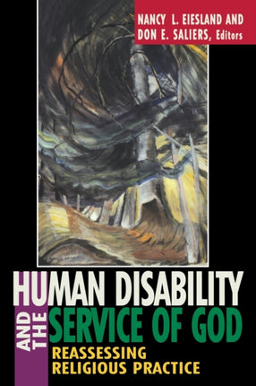 Human Disability and the Service of God Reassessing Religious Practice