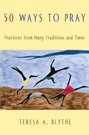 50 Ways to Pray Practices from Many Traditions and Times