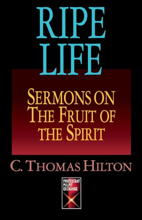 Ripe Life Sermons on the Fruit of the Spirit Protestant Pulpit Exchange