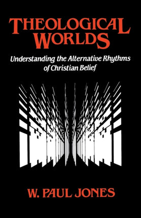 Theological Worlds Understanding the Alternative Rhythms of Christian Belief