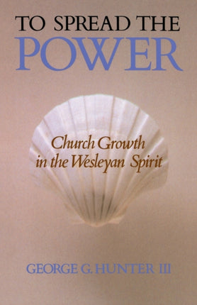 To Spread the Power Church Growth in the Wesleyan Spirit
