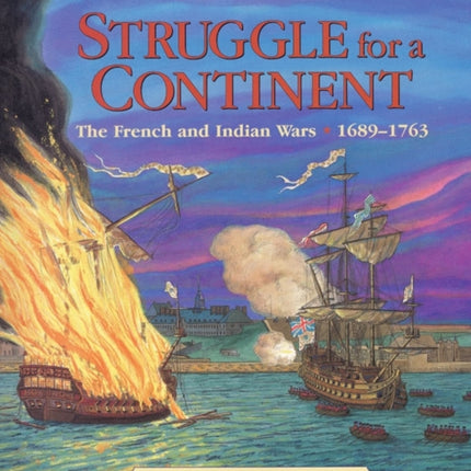 Struggle for a Continent: The French and Indian Wars, 1689-1763