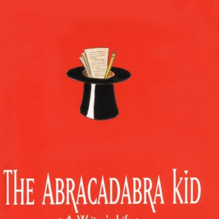 The Abracadabra Kid: A Writer's Life