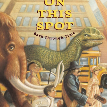 On This Spot An Expedition Back Through Time