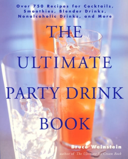 The Ultimate Party Drink Book: Over 750 Recipes for Cocktails, Smoothies, Blender Drinks, Non-Alcoholic Drinks, and More