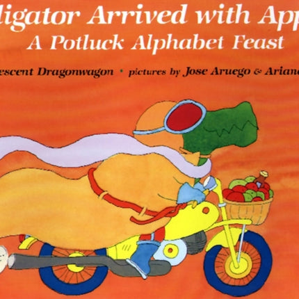 Alligator Arrived with Apples: A Potluck Alphabet Feast