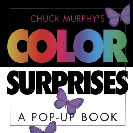 Chuck Murphys Color Surprises A Popup Book