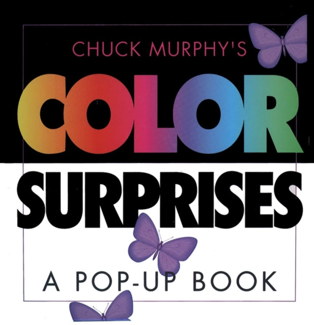 Chuck Murphys Color Surprises A Popup Book