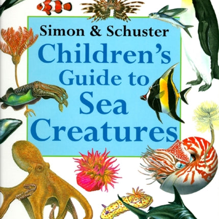 Simon & Schuster Children's Guide to Sea Creatures